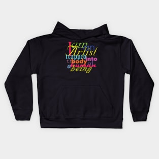 I AM AN ARTIST TRAPPED INTO THE BODY OF A HUMAN BEING Kids Hoodie